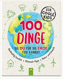 100 Dinge, die du für die Erde tun kannst (Janine Eck)