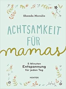 Achtsamkeit für Mamas (Shonda Moralis)