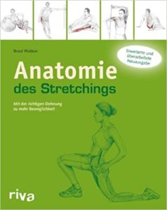Anatomie des Stretchings - Mit der richtigen Dehnung zu mehr Beweglichkeit (Brad Walker)