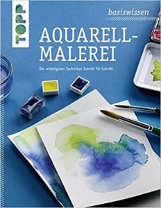 Aquarellmalerei - Die wichtigsten Techniken Schritt für Schritt (Frechverlag)