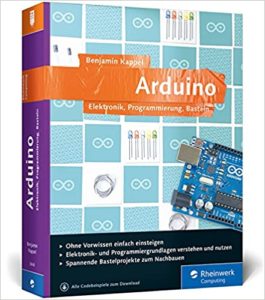 Arduino - Elektronik, Programmierung, Basteln (Benjamin Kappel)