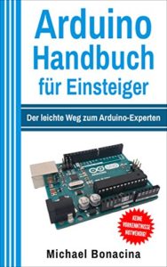 Arduino - Handbuch für Einsteiger (Michael Bonacina)