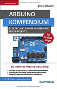 Arduino Kompendium - Elektronik, Programmierung und Projekte (Danny Schreiter)