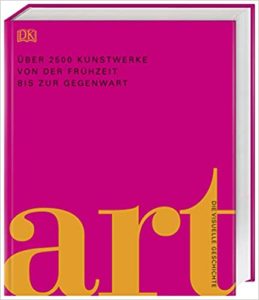 Art - Die visuelle Geschichte - Über 2500 Kunstwerke von der Frühzeit bis zur Gegenwart (Andrew Graham-Dixon)