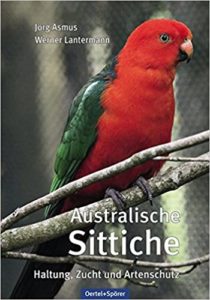 Australische Sittiche: Haltung, Zucht und Artenschutz (Jörg Asmus, Werner Lantermann)