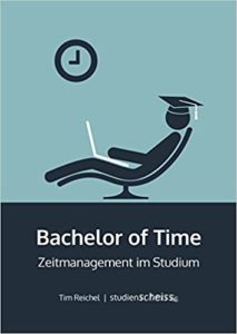 Bachelor of Time - Zeitmanagement im Studium (Tim Reichel)