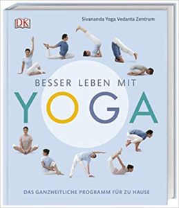 Besser leben mit Yoga - Das ganzheitliche Programm für zu Hause (Sivananda Yoga Vedanta Zentrum)