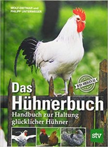 Das Hühnerbuch: Handbuch zur Haltung glücklicher Hühner (Wolf-Dietmar Unterweger, Philipp Unterweger)