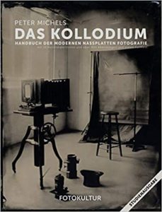 Das Kollodium - Handbuch der modernen Nassplatten Fotografie (Peter Michels)