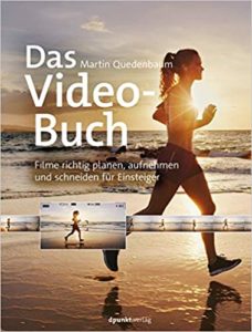 Das Video-Buch - Filme richtig planen, aufnehmen und schneiden für Einsteiger (Martin Quedenbaum)