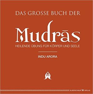 Das große Buch der Mudras - Heilende Übungen für Körper und Seele (Indu Arora)
