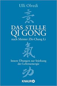 Das stille Qi Gong nach Meister Zhi-Chang Li (Ulli Olvedi)