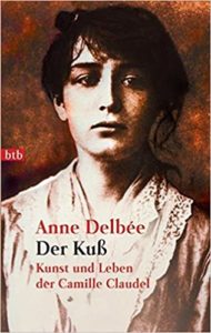 Der Kuß - Kunst und Leben der Camille Claudel (Anne Delbee)