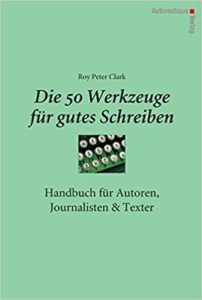 Die 50 Werkzeuge für gutes Schreiben - Handbuch für Autoren, Journalisten & Texter (Roy Peter Clark)