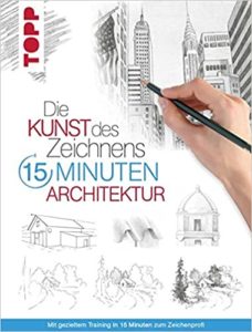 Die Kunst des Zeichnens 15 Minuten - Architektur (Frechverlag)