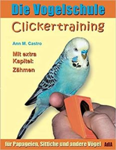 Die Vogelschule. Clickertraining für Papageien, Sittiche und andere Vögel (Ann Castro)