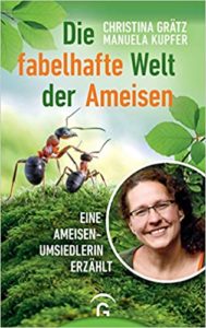 Die fabelhafte Welt der Ameisen: Eine Ameisenumsiedlerin erzählt (Christina Grätz, Manuela Kupfer)