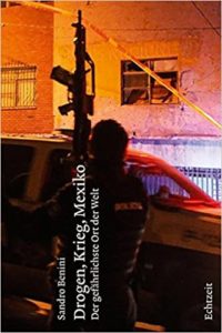 Drogen, Krieg, Mexiko - Der gefährlichste Ort der Welt (Sandro Benini)