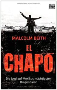 El Chapo - Die Jagd auf Mexikos mächtigsten Drogenbaron (Malcolm Beith)