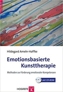Emotionsbasierte Kunsttherapie - Methoden zur Förderung emotionaler Kompetenzen (Hildegard Ameln-Haffke)