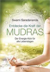 Entdecke die Kraft der Mudras - Der Energie-Kick für alle Lebenslagen (Swami Saradananda)