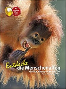 Entdecke die Menschenaffen: Gorilla, Orang-Utan und Co (Thomas Wilms, Agnes Pfister)