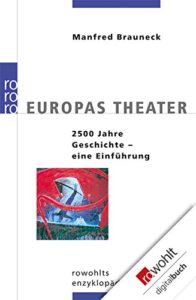 Europas Theater - 2500 Jahre Geschichte - Eine Einführung (Manfred Brauneck)