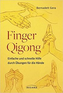 Finger-Qigong - Einfache und schnelle Hilfe durch Übungen für die Hände (Bernadett Gera)