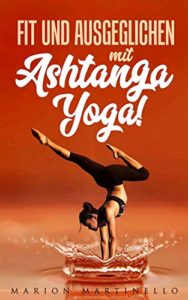 Fit und ausgeglichen mit Ashtanga Yoga (Marion Martinello)