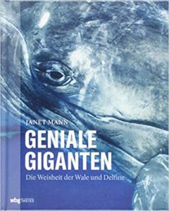 Geniale Giganten: Die Weisheit der Wale und Delfine (Janet Mann)