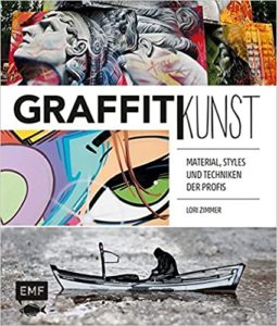 Graffitikunst - Material, Styles und Techniken der Profis (Lori Zimmer)