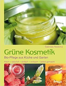 Grüne Kosmetik - Bio-Pflege aus Küche und Garten (Gabriela Nedoma)