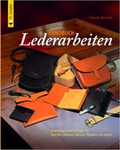 Handbuch Lederarbeiten: Anleitungen und Vorlagen für Taschen Mappen, Börsen, Masken, Gürtel (Valerie Michael)