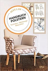 Handbuch Polstern: Techniken, Werkzeuge, Materialien (Alex Law)