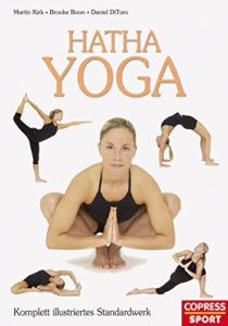 Hatha Yoga - Komplett illustriertes Standardwerk (Martin Kirk, Brooke Boon, Daniel DiTuro)