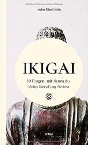 Ikigai - 10 Fragen, mit denen du deine Berufung findest (Justus Kirschstein)
