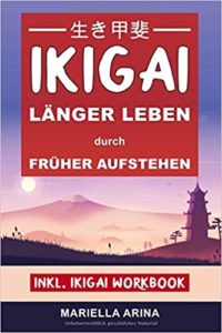 Ikigai - Länger Leben durch früher Aufstehen (Mariella Arina)