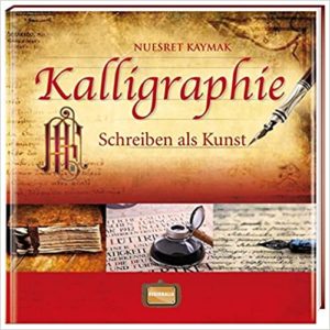Kalligraphie: Schreiben als Kunst (Nuesret Kaymak)
