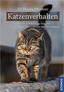 Katzenverhalten: Von der Wildkatze zur Hauskatze Mimik, Körpersprache, Verständigung (Mircea Pfleiderer)