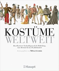Kostüme weltweit - Das illustrierte Nachschlagewerk der Bekleidung, vom Altertum bis ins 19. Jahrhundert (Melissa Leventon)