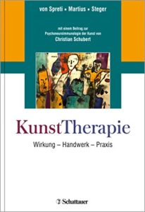 KunstTherapie - Wirkung - Handwerk - Praxis (Flora von Spreti, Philipp Martius, Florian Steger)