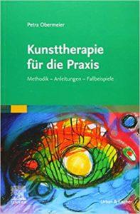 Kunsttherapie für die Praxis - Methodik, Anleitungen, Fallbeispiele (Petra Obermeier)