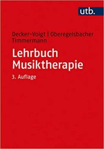 Lehrbuch Musiktherapie (Hans H. Decker-Voigt, Dorothea Oberegelsbacher, Tonius Timmermann)