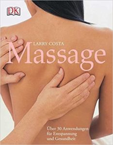 Massage - Über 30 Anwendungen für Entspannung und Gesundheit (Larry Costa)