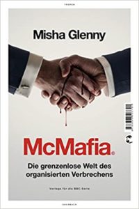 McMafia - Die grenzenlose Welt des organisierten Verbrechens (Misha Glenny)