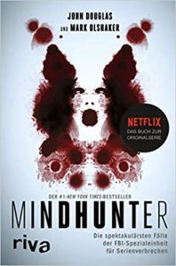 Mindhunter - Die spektakulärsten Fälle der FBI-Spezialeinheit für Serienverbrechen (John Douglas, Mark Olshaker)