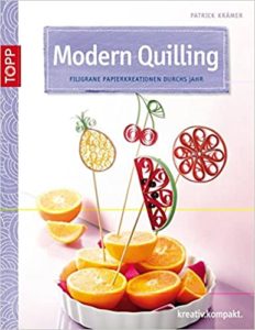 Modern Quilling - Filigrane Papierkreationen durchs Jahr (Patrick Krämer)