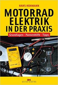 Motorradelektrik in der Praxis - Grundlagen - Pannenhilfe - Tipps (Hans Hohmann)