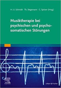 Musiktherapie bei psychischen und psychosomatischen Störungen (Hans Ulrich Schmidt, Thomas Stegemann, Carsten Spitzer)