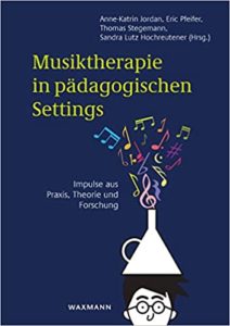 Musiktherapie in pädagogischen Settings (Sandra Lutz Hochreutener, Anne-Katrin Jordan, Eric Pfeifer, Thomas Stegemann)